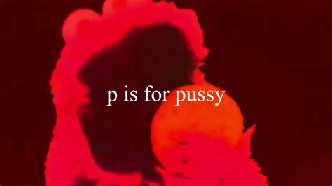 p is for pussy